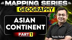 Asian Continent in Geography World Mapping | Mapping Series Part - 1
