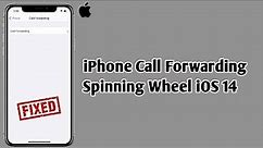 iPhone Call Forwarding Spinning Wheel in iOS 14.5.2 [Fixed]