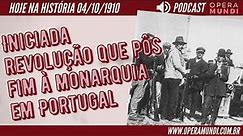04 de outubro de 1910 - Iniciada revolução que pôs fim à monarquia em Portugal - Hoje na História