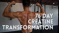 76 Day Creatine Transformation Before/After