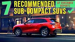 TOP 7 Recommended Sub-Compact SUVs (by Consumer Reports)