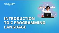 Introduction to C Programming Language | C Programming For Beginners | Basics of C | Simplilearn