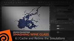Smashing Wine Glass | 6 | Cache and Retime the Simulations