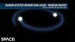 Kilonova Detected From Neutron Star Collision - Magnetar Created?