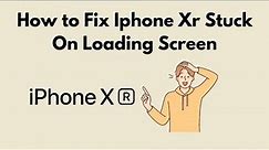 How to Fix Iphone Xr Stuck On Loading Screen