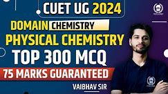 Physical Chemistry Top 300 MCQ | 75 Marks पक्के | CUET 2024 Domain Chemistry Complete Revision