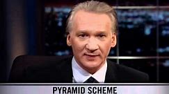 Real Time With Bill Maher: New Rule - Pyramid Scheme
