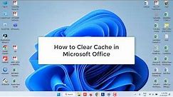 (Solved) How to Clear Cache in Microsoft Office