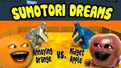 Sumotori Dreams - Midget Apple vs Annoying Orange!!!