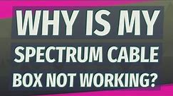 Why is my Spectrum cable box not working?