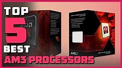 Best Am3 Processors in 2022 - Top 5 Review | Make Your Selection