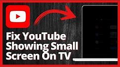 How To Fix Your YouTube Showing A Small Screen On Your TV