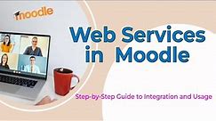 Moodle Web Services: A Step-by-Step Guide to Integration and Usage | Moodle Web Service | Moodle API