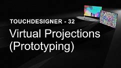 Virtual Projections (Prototyping) – TouchDesigner Tutorial 32