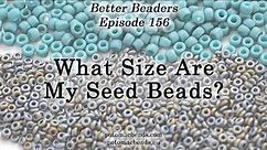 What size are my Seed Beads? - Better Beaders Episode by PotomacBeads