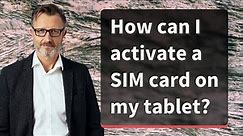 How can I activate a SIM card on my tablet?
