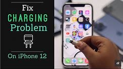 Charging Problem on iPhone 12, 12 Mini, 12 Pro Max (How to Fix)