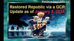 Restored Republic via a GCR Updated as of January 5, 2024