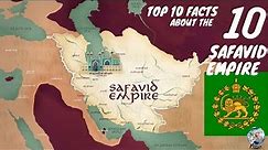 Top 10 Facts About The Safavid Empire