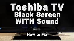 Toshiba TV Black Screen WITH Sound | NO Picture But Sound | 10-Min Fixes