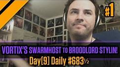 Day[9] Daily #683½ - Vortix's SwarmHost to Broodlord stylin! - P1