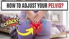 How To Adjust Your Pelvis At Home