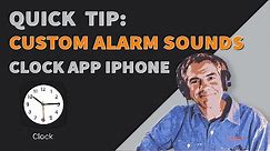 Quick Tip: How To Set Custom Alarm Sounds on iPhone
