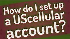 How do I set up a UScellular account?
