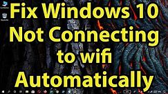 Fix Windows 10 Doesn’t Automatically Connect To Wi-Fi