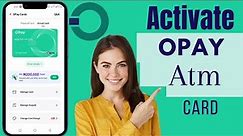 How To Activate Opay ATM Card | Activate Opay ATM Card For Customer