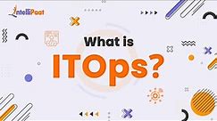 What is ITOps | ITOps Explained | IT Operations Explained In 3 Minutes | Intellipaat