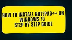 The Ultimate Notepad++ Installation Guide for Windows 10