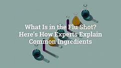 What Is in the Flu Shot? Here’s How Experts Explain Common Ingredients