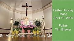 St. Mary's Parish. Jefferson, MA. Easter Sunday Mass. April 12, 2020. Father Tim Brewer.