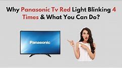 Why Panasonic TV Red Light Blinking 4 Times & What You Can Do?