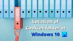 Location of Cookies folder for Chrome, Edge, Firefox, Opera