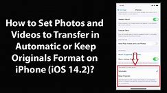 How to Set Photos and Videos to Transfer in Automatic or Keep Originals Format on iPhone (iOS 14.2)?