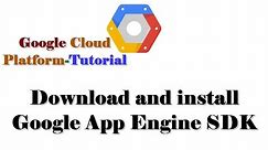 Google Cloud Platform Tutorial| Download and install Google App Engine SDK