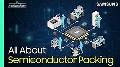 Semiconductor Packaging Explained | 'All About Semiconductor' by Samsung Electronics