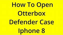 [SOLVED] HOW TO OPEN OTTERBOX DEFENDER CASE IPHONE 8?