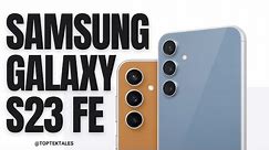 Samsung Galaxy S23 FE: All Details Revealed (May 2024 Update) @toptektales