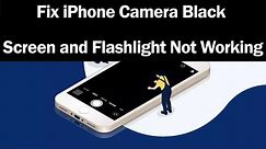 Fix iPhone Camera Black Screen and Flashlight Not Working