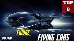 Top 6 Future Flying cars 2023