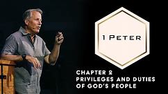 1 Peter 2 - The Privileges and Duties of God's People