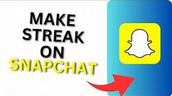 How to Make Streak on Snapchat? Snapchat Streak Rules