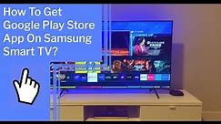 How To Get Google Play Store App On Samsung Smart TV?