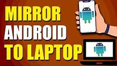 How To Mirror Android Screen To Laptop (Step-by-Step Tutorial)