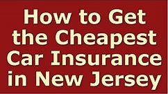 How to Get Cheap Car Insurance in New Jersey ★ Best New Jersey Auto Insurance Quotes