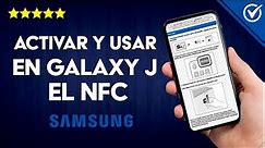 Cómo Activar y Usar en un Samsung Galaxy J el NFC - Fácil y Rápido