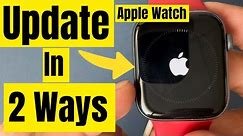 How to Update Apple Watch In 2 Ways & Fix Can't Update (Watch 9, 8, 7, 6, 5)
